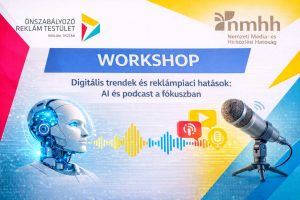 ÖRT-NMHH workshop Digitális trendek és reklámpiaci hatások: AI és podcast a fókuszban